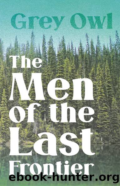 The Men of the Last Frontier by Grey Owl