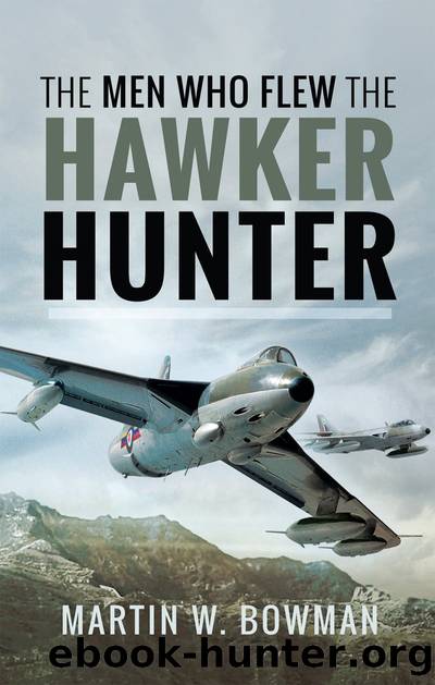 The Men who Flew the Hawker Hunter by Martin W Bowman