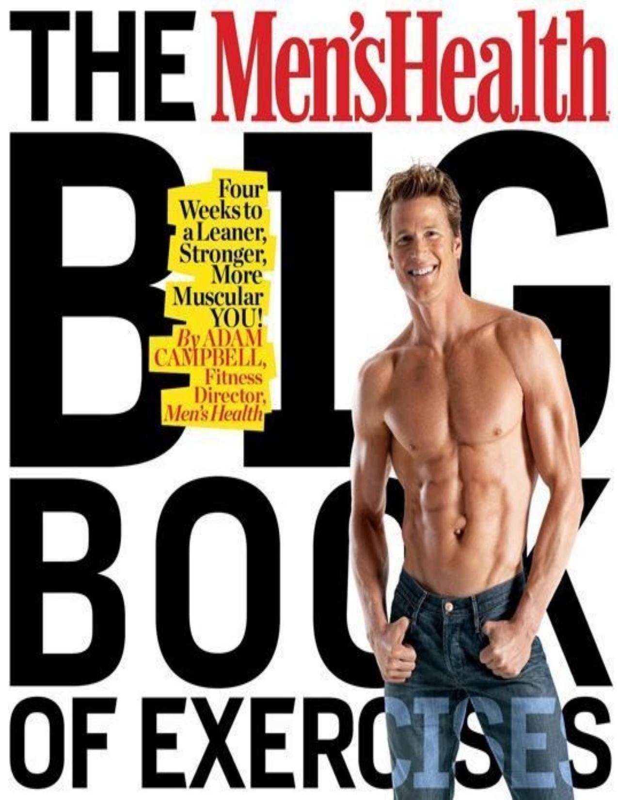 The Men's Health Big Book of Exercises: Four Weeks to a Leaner, Stronger, More Muscular YOU! - PDFDrive.com by Campbell Adam