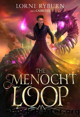 The Menocht Loop: A Necromancer Time Loop Epic by Lorne Ryburn & caerulex