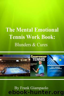 The Mental Emotional Tennis Work Book by Frank Giampaolo
