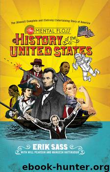The Mental Floss History of the United States: The (Almost) Complete and (Entirely) Entertaining Story of America by Erik Sass & Will Pearson & Mangesh Hattikudur