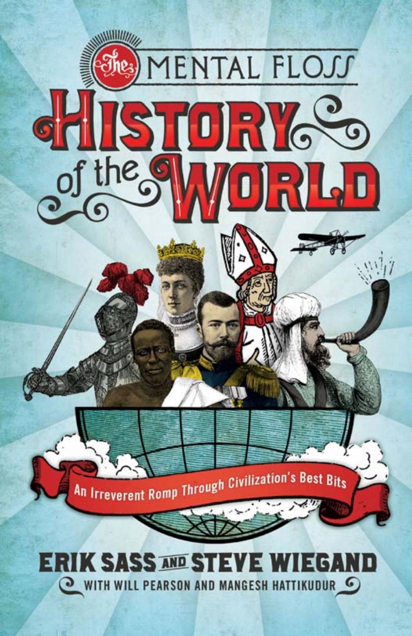 The Mental Floss History of the World: An Irreverent Romp through Civilization's Best Bits by Erik Sass Steve Wiegand Editors Of Mental Floss