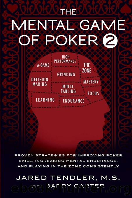 The Mental Game of Poker 2: Proven Strategies for Improving Poker Skill, Increasing Mental Endurance, and Playing in the Zone Consistently by Jared Tendler & Barry Carter