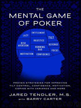 The Mental Game of Poker: Proven Strategies For Improving Tilt Control, Confidence, Motivation, Coping with Variance, and More by Jared Tendler & Barry Carter