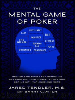 The Mental Game of Poker: Proven Strategies For Improving Tilt Control, Confidence, Motivation, Coping with Variance, and More by Tendler Jared & Carter Barry