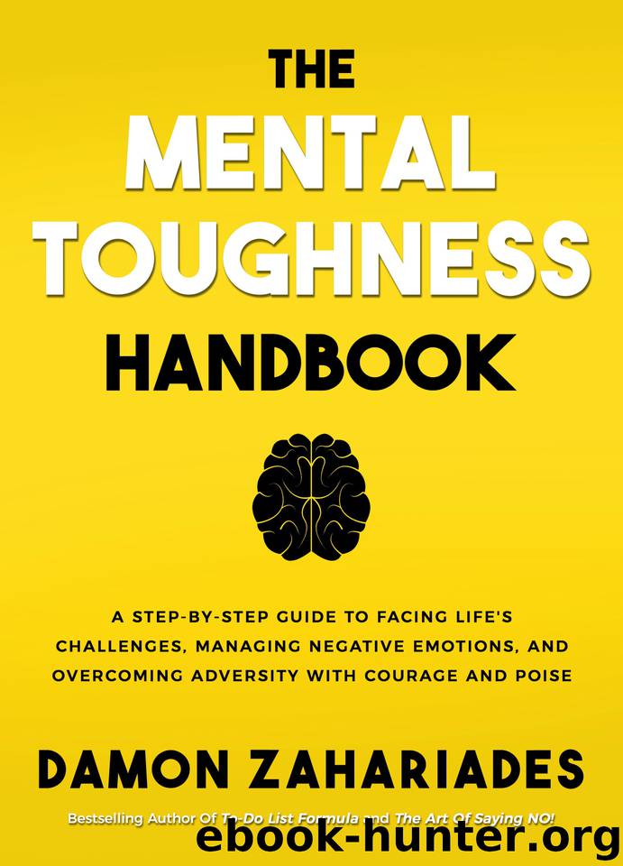 The Mental Toughness Handbook: A Step-By-Step Guide to Facing Life's Challenges, Managing Negative Emotions, and Overcoming Adversity with Courage and Poise by Damon Zahariades