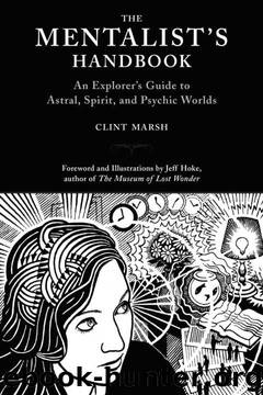 The Mentalist's Handbook: An Explorer's Guide to Astral, Spirit, and Psychic Worlds by Clint Marsh
