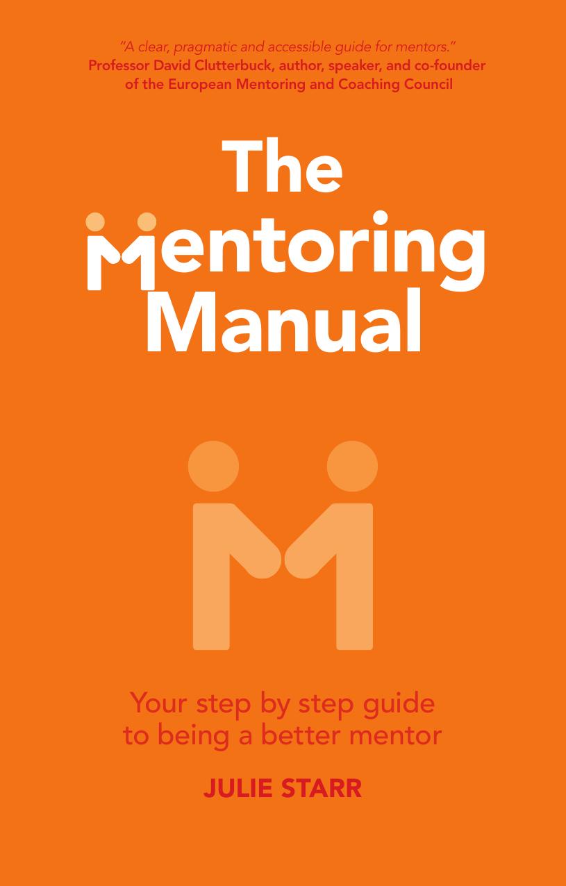 The Mentoring Manual: Your step by step guide to being a better mentor by Julie Starr