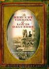 The Mercury Visions of Louis Daguerre by Smith Dominic