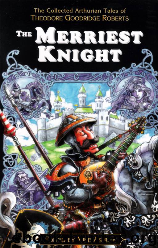 The Merriest Knight: The Collected Arthurian Tales of Theodore Goodridge Roberts by Mike Ashley