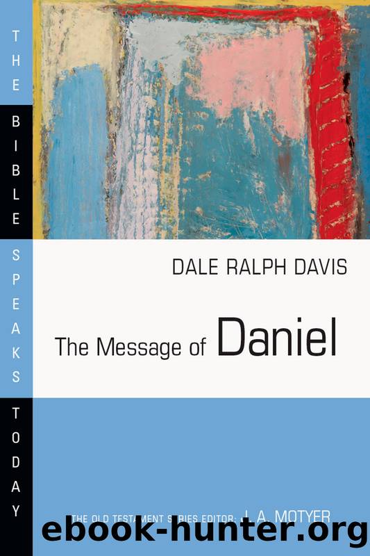 The Message of Daniel by Dale Ralph Davis