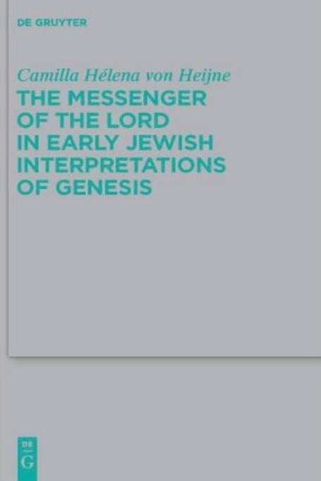 The Messenger of the Lord in Early Jewish Interpretations of Genesis by Camilla Hélena von Heijne