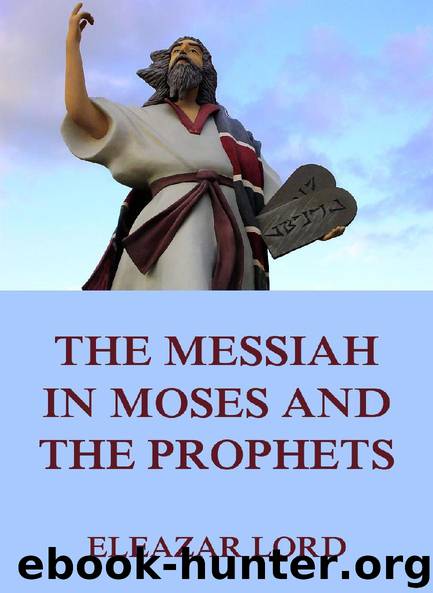 The Messiah In Moses And The Prophets by Eleazar Lord