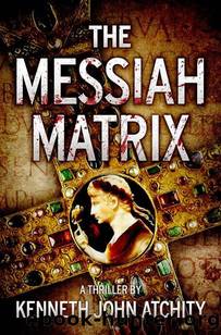The Messiah Matrix by Atchity Kenneth John