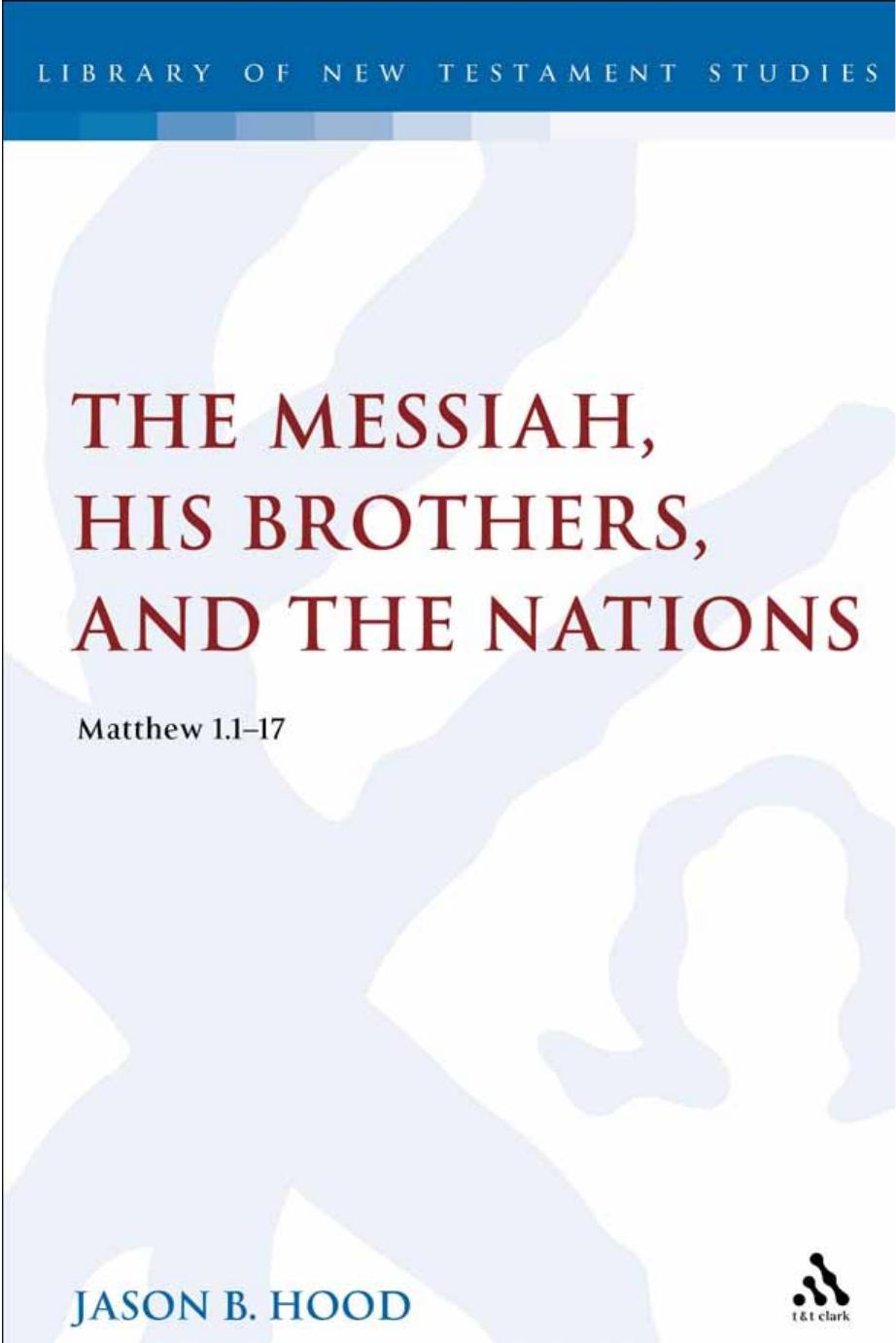 The Messiah, His Brothers, and the Nations : (Matthew 1. 1-17) by Jason B. Hood