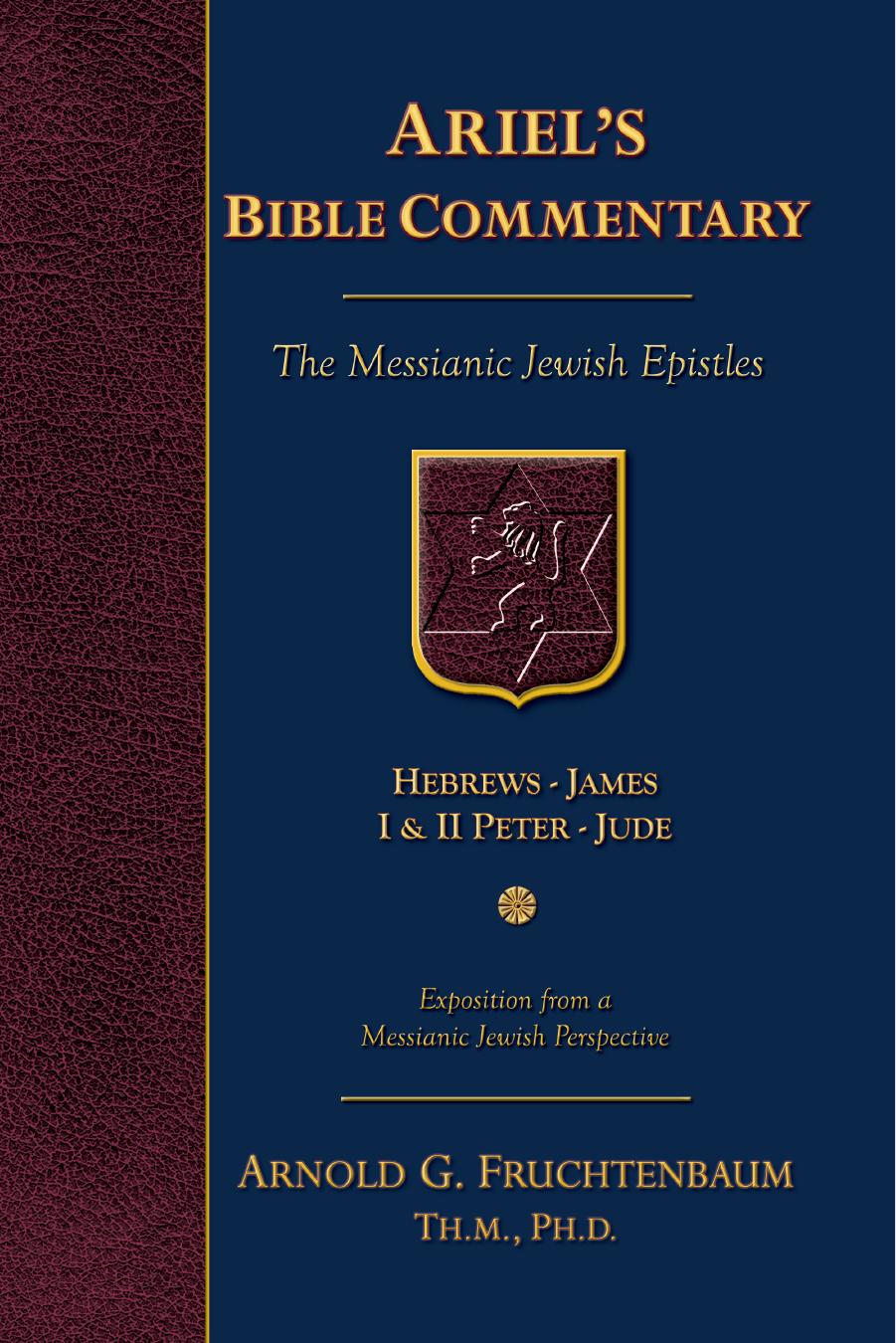 The Messianic Jewish Epistles: Hebrews, James, First Peter, Second Peter, Jude by Arnold G. Fruchtenbaum