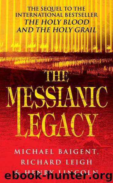 The Messianic Legacy by Henry Lincoln & Michael Baigent & Richard Leigh