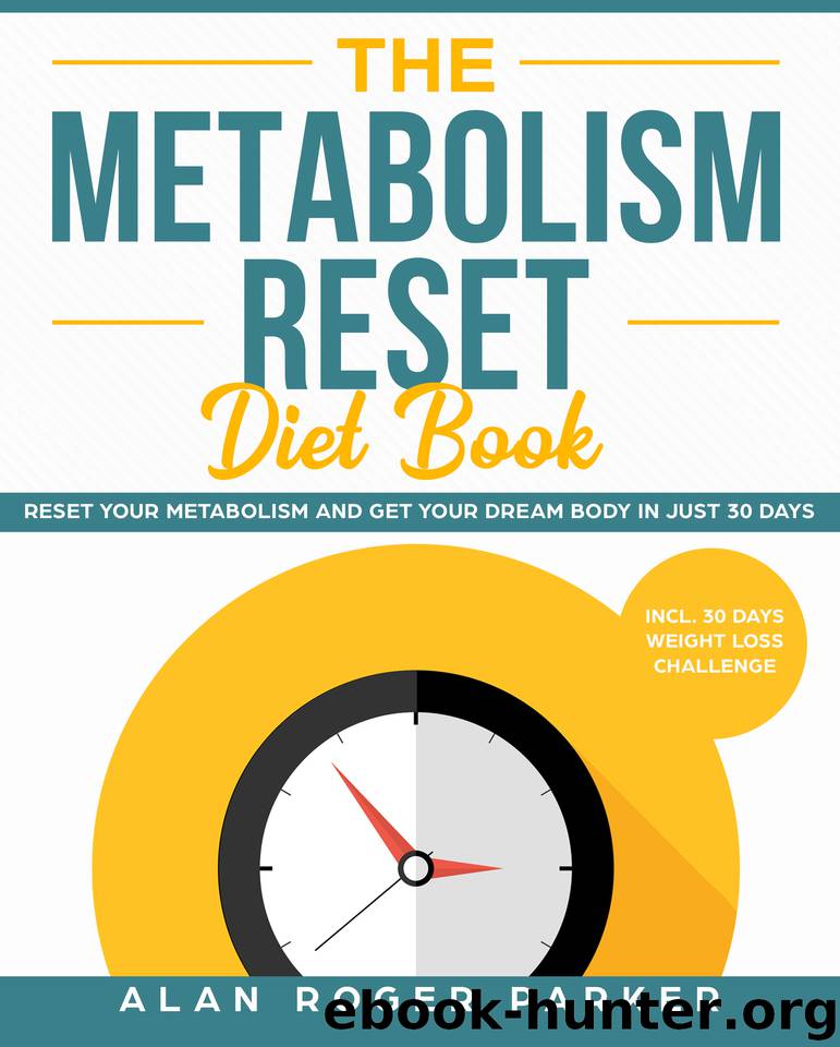 The Metabolism Reset Diet Book: Reset Your Metabolism and Get Your Dream Body in Just 30 Days incl. 30 Days Weight Loss Challenge by Alan Roger Parker