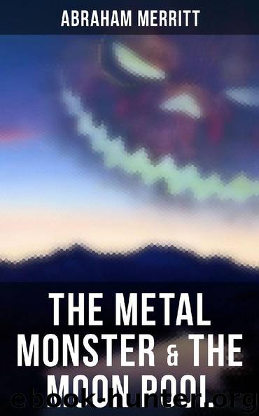 The Metal Monster & The Moon Pool by Abraham Merritt