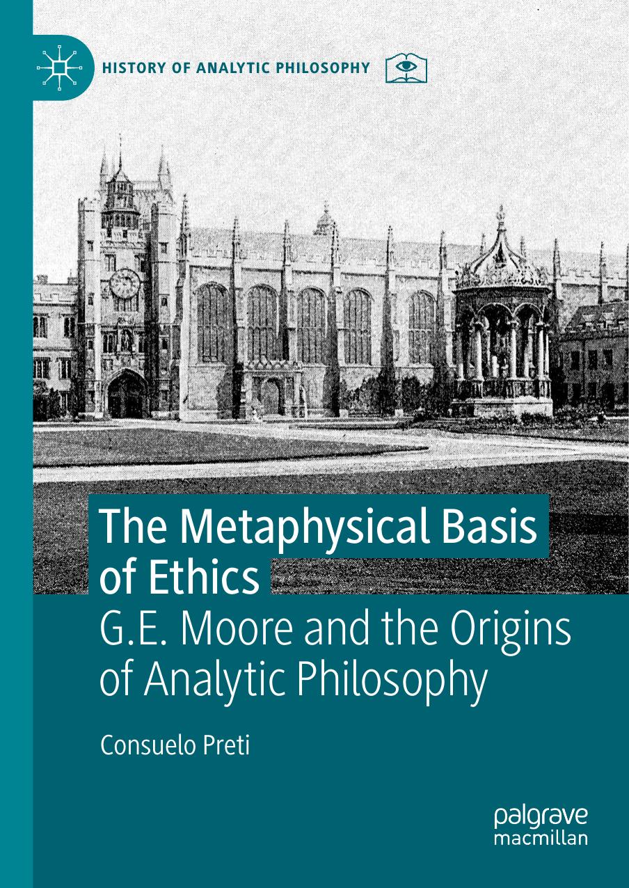 The Metaphysical Basis of Ethics G.E. Moore and the Origins of Analytic Philosophy by Consuelo Preti; Consuelo Preti