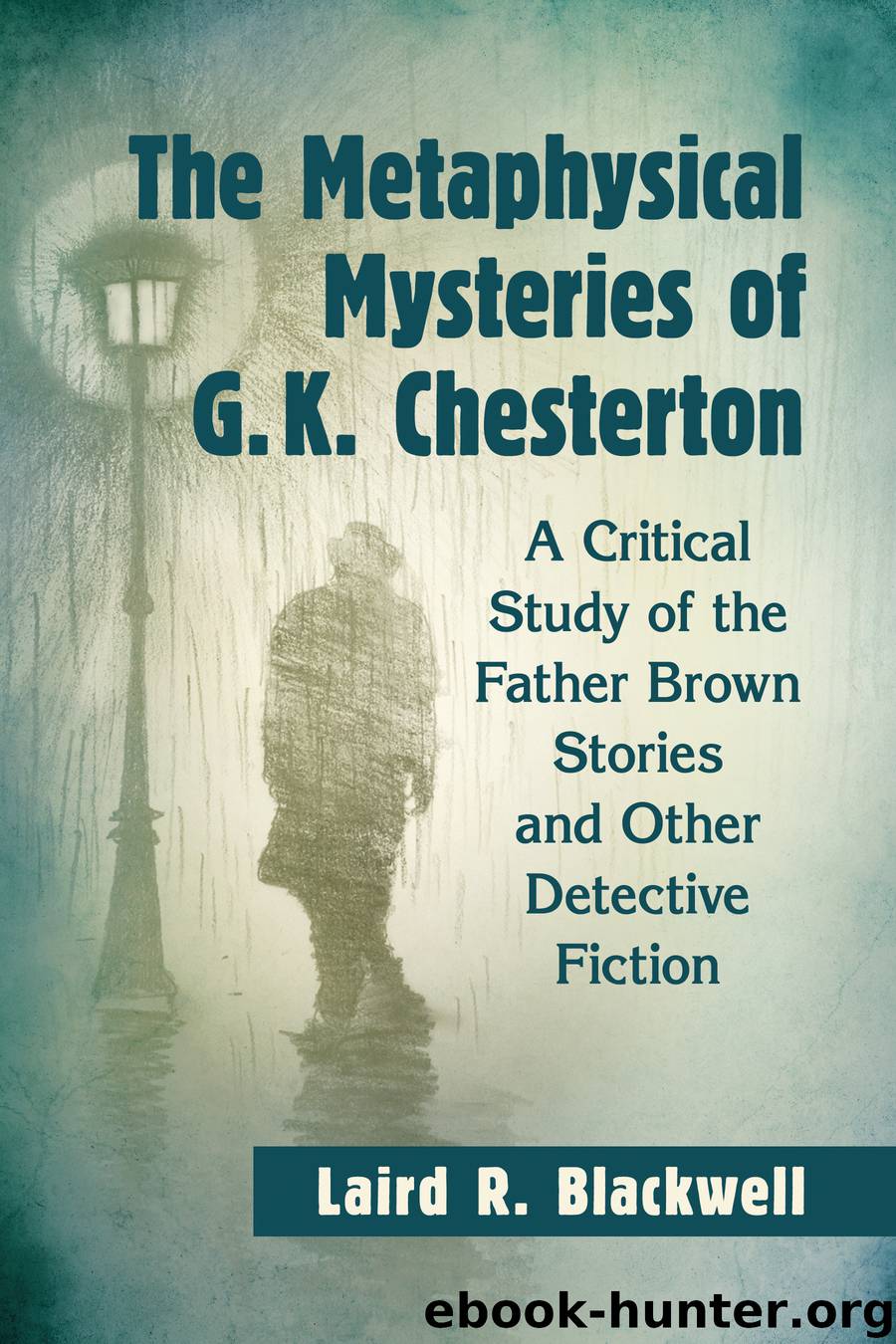The Metaphysical Mysteries of G.K. Chesterton by Laird R. Blackwell