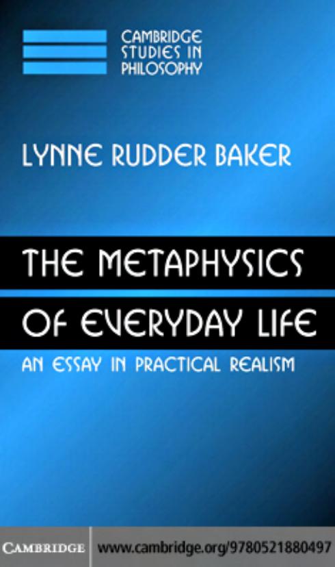 The Metaphysics of Everyday Life: An Essay in Practical Realism by LYNNE RUDDER BAKER & Baker Lynne Rudder