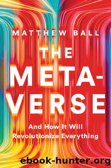The Metaverse: And How It Will Revolutionize Everything by Matthew Ball