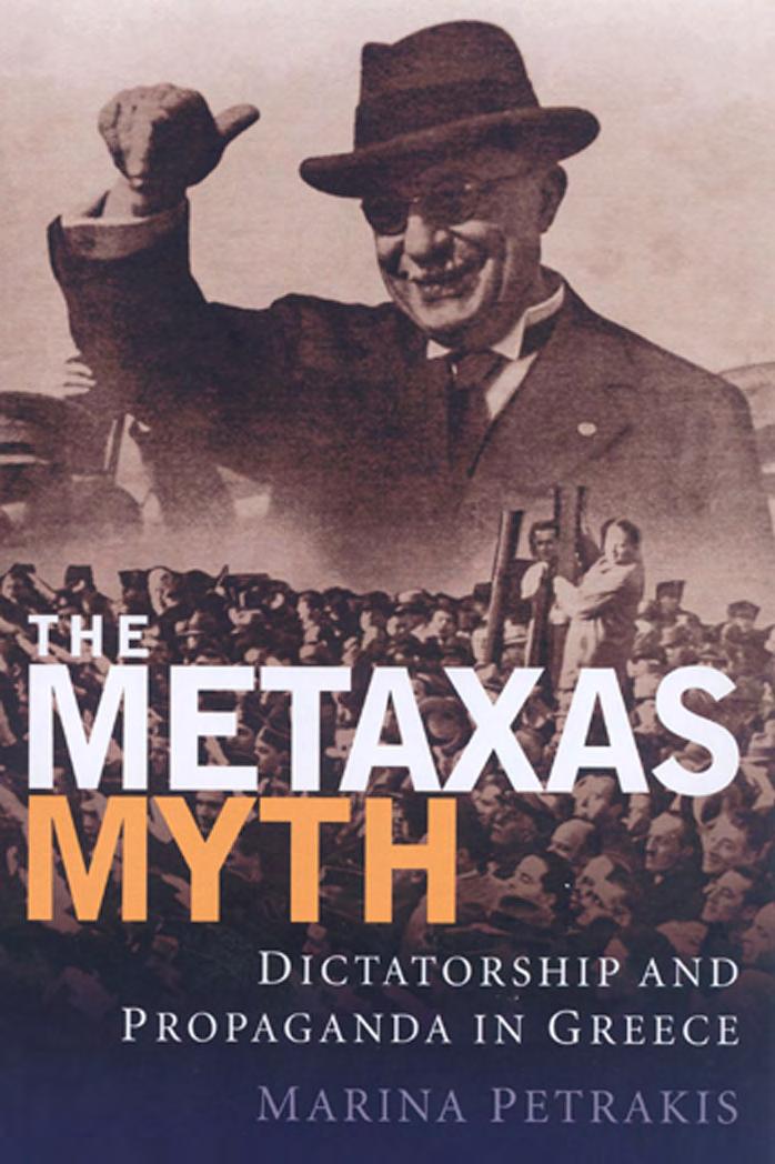 The Metaxas Myth Dictatorship and Propaganda in Greece (International Library of War Studies) by Unknown