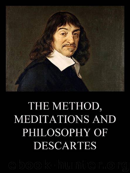 The Method, Meditations and Philosophy of Descartes by René Descartes