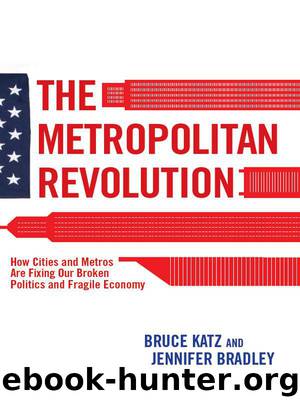 The Metropolitan Revolution: How Cities and Metros Are Fixing Our Broken Politics and Fragile Economy (Brookings Focus Book) by Bruce Katz & Jennifer Bradley