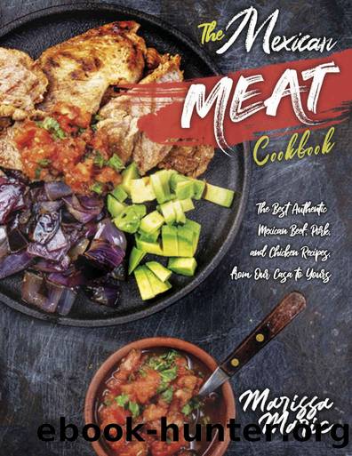 The Mexican Meat Cookbook: The Best Authentic Mexican Beef, Pork, and Chicken Recipes, from Our Casa to Yours by Marissa Marie