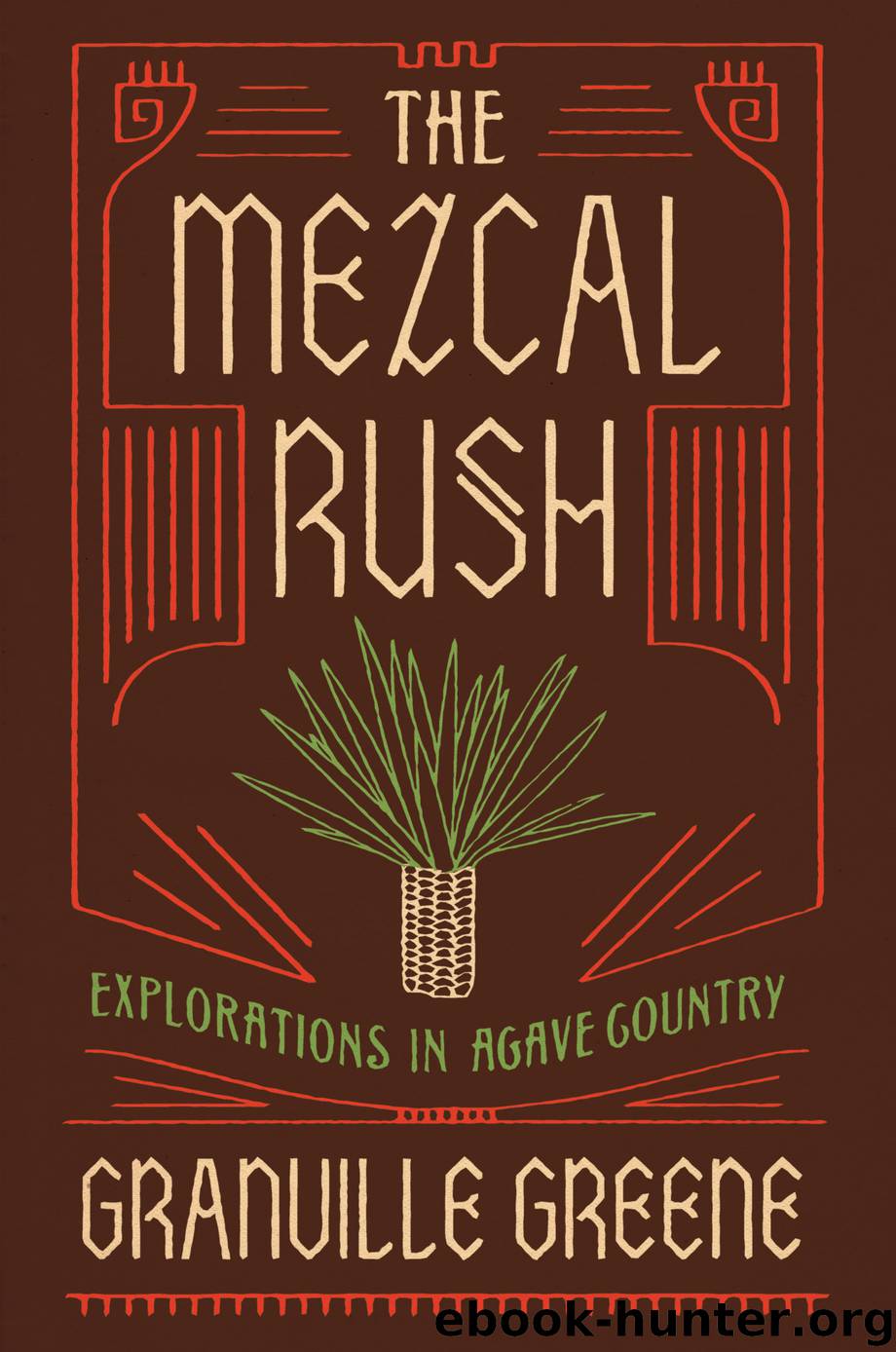 The Mezcal Rush by Granville Greene