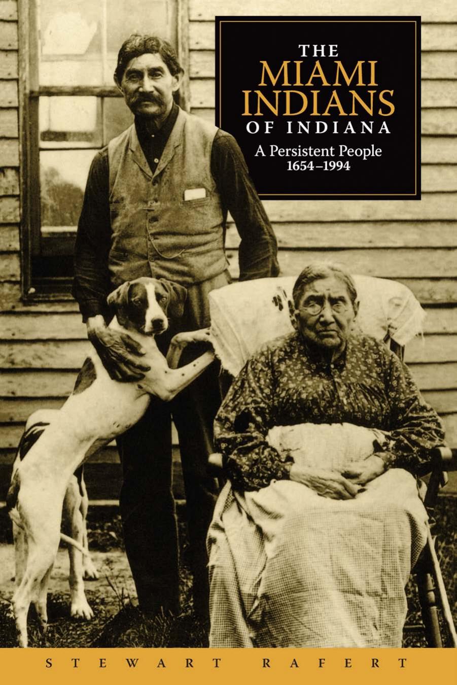The Miami Indians of Indiana : A Persistent People, 1654-1994 by Stewart Rafert