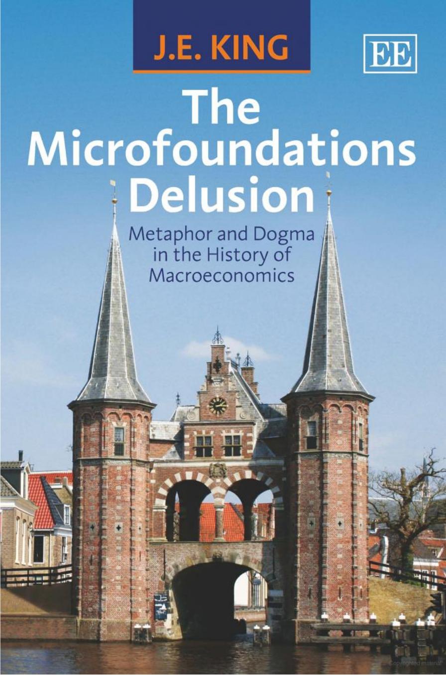 The Microfoundations Delusion: Metaphor and Dogma in the History of Macroeconomics by Unknow