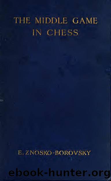 The Middle Game In Chess (1930) by Znosko-Borovskii Evg. A. (Evgenii Aleksandrovich) 1884-1952