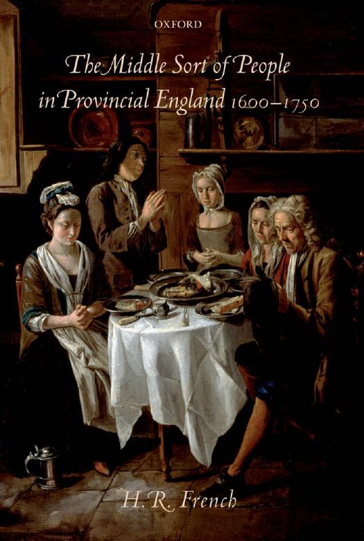 The Middle Sort of People in Provincial England 1600-1750 by Henry French