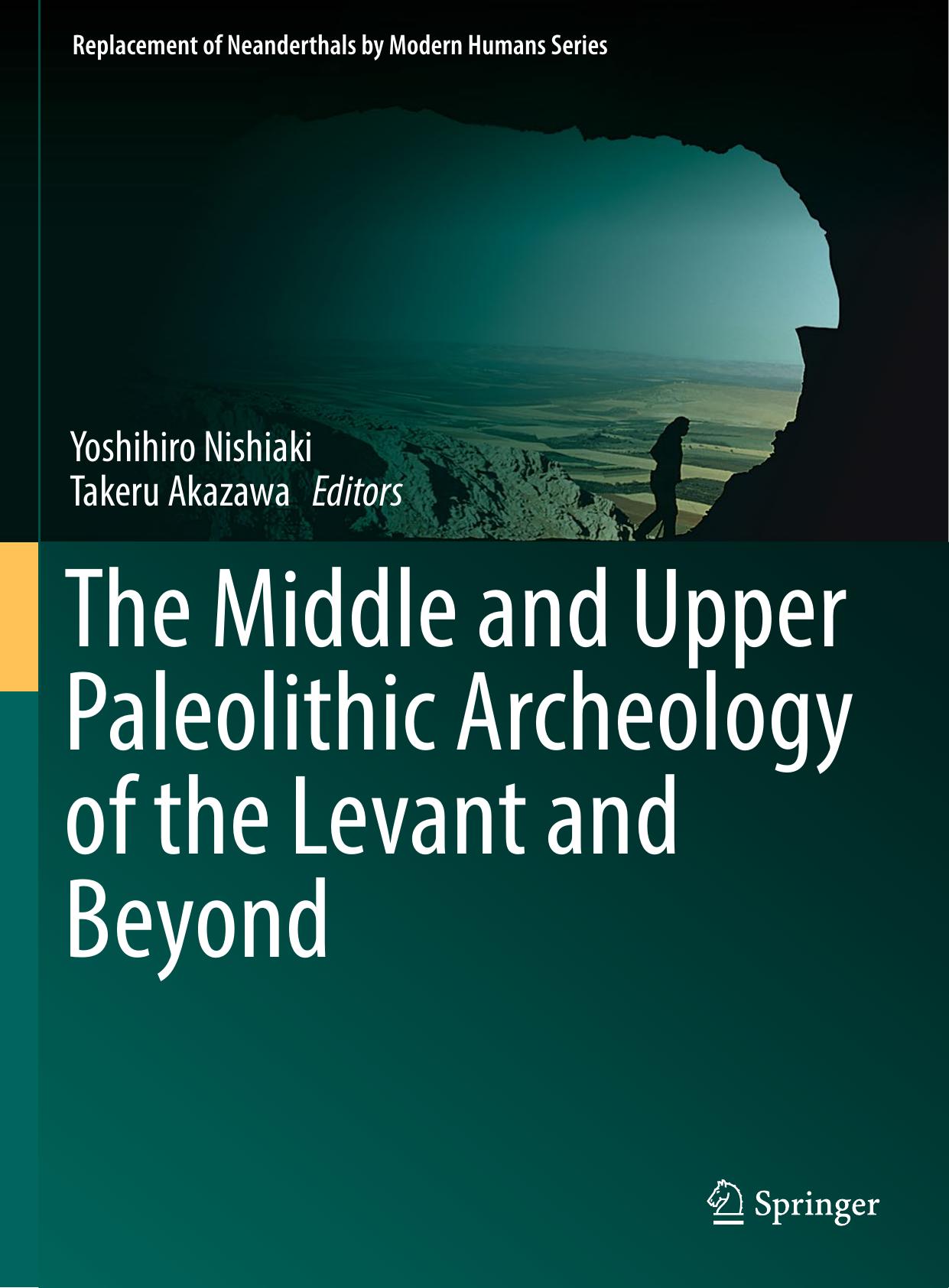 The Middle and Upper Paleolithic Archeology of the Levant and Beyond by Yoshihiro Nishiaki Takeru Akazawa (eds.)