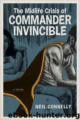 The Midlife Crisis of Commander Invincible: A Novel (Yellow Shoe Fiction) by Neil Connelly