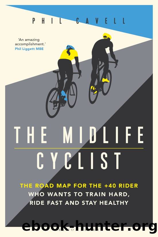 The Midlife Cyclist: The Road Map for the +40 Rider Who Wants to Train Hard, Ride Fast and Stay Healthy by Phil Cavell