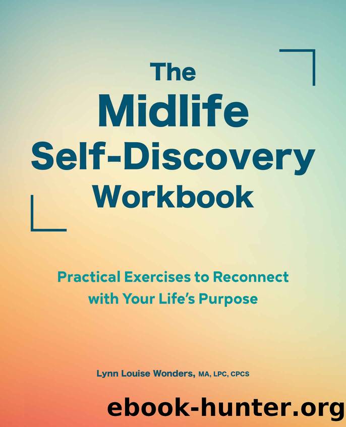 The Midlife Self-Discovery Workbook: Practical Exercises to Reconnect with Your Lifeâs Purpose by Wonders Lynn Louise