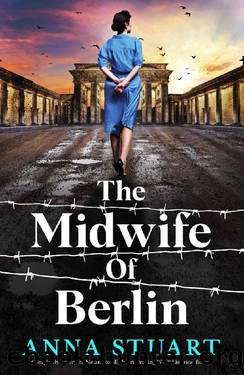 The Midwife of Berlin: Completely unforgettable and totally heartbreaking WW2 historical fiction (Women of War) by Anna Stuart