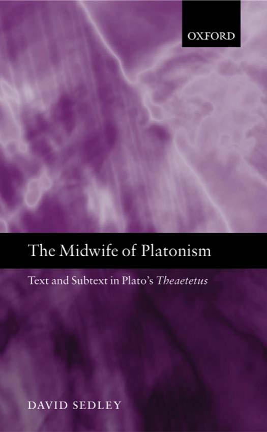 The Midwife of Platonism: Text and Subtext in Plato's Theaetetus by David Sedley