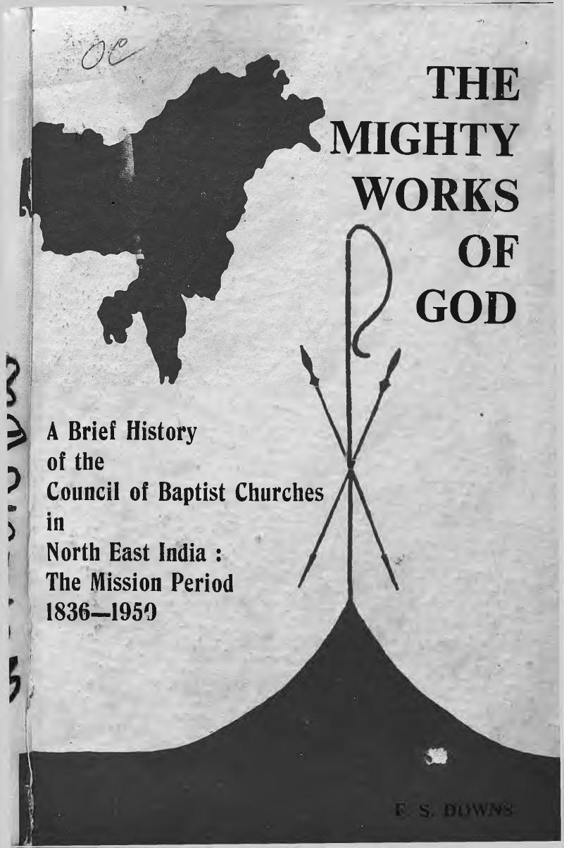 The Mighty Works of God: A Brief History of the Council of Baptist Churches in North East India : the Mission Period, 1836-1950 by Frederick Sheldon Downs