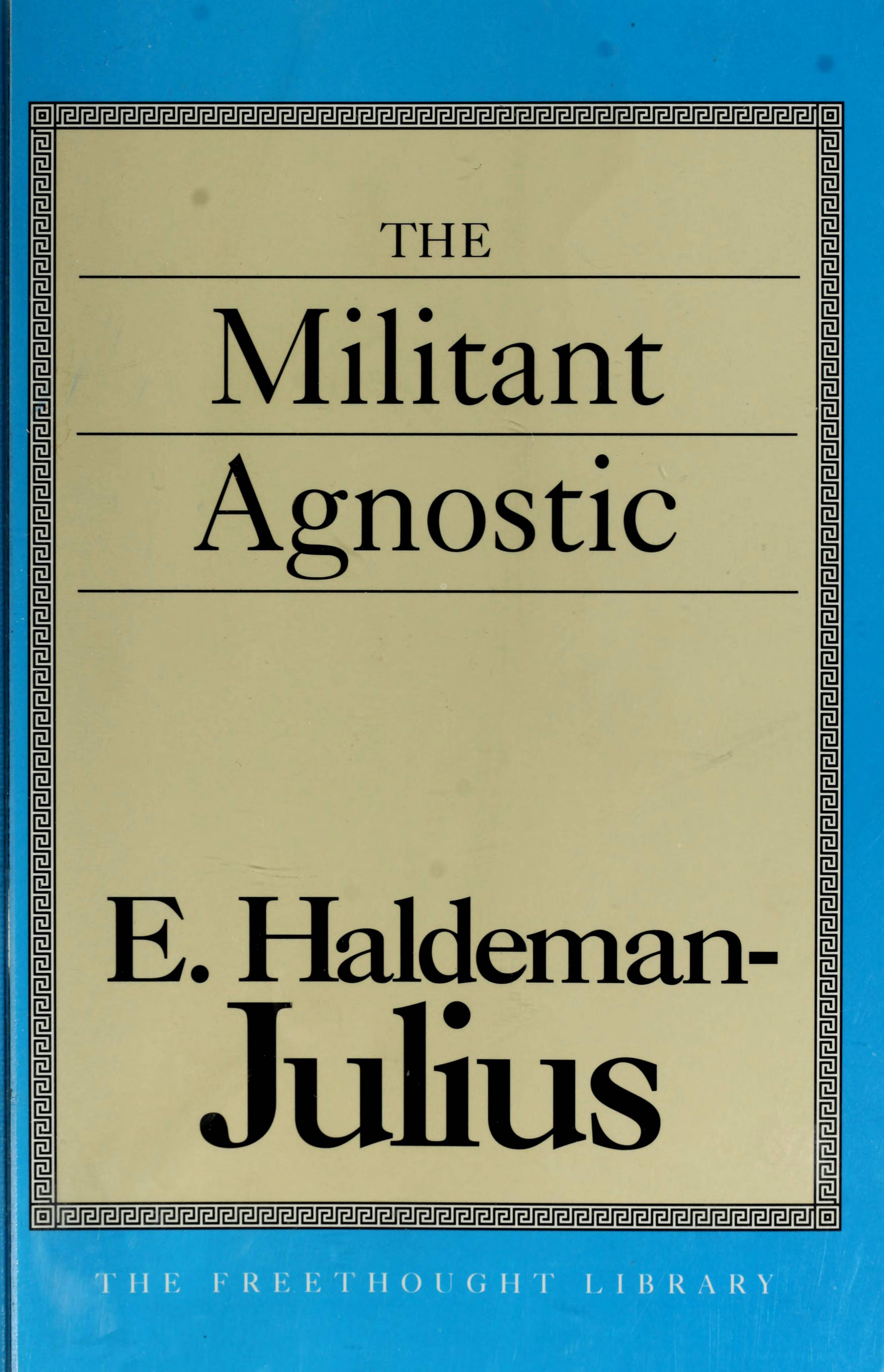 The Militant Agnostic by E. Haldeman-Julius