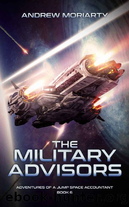 The Military Advisors: Adventures of a Jump Space Accountant Book 6 by Andrew Moriarty