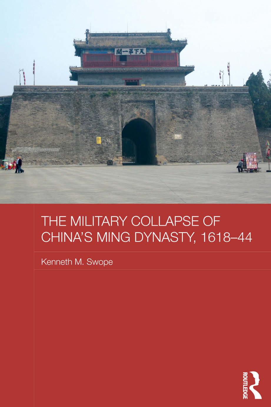 The Military Collapse Of Chinaâs Ming Dynasty, 1618â44 by Kenneth M. Swope