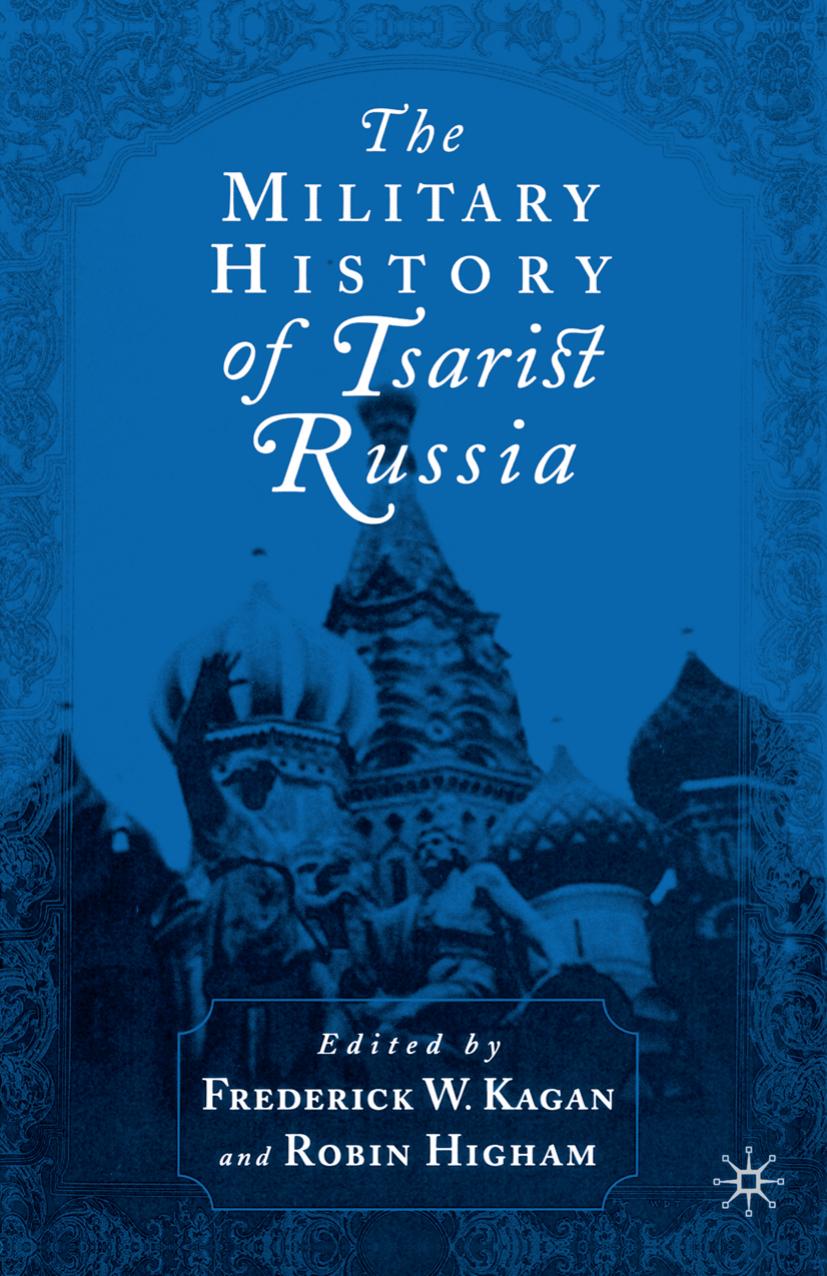 The Military History of Tsarist Russia by Frederick W. Kagan Robin Higham (eds.)