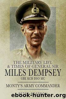 The Military Life and Times of General Sir Miles Dempsey: Monty's Army Commander by Rostron Peter