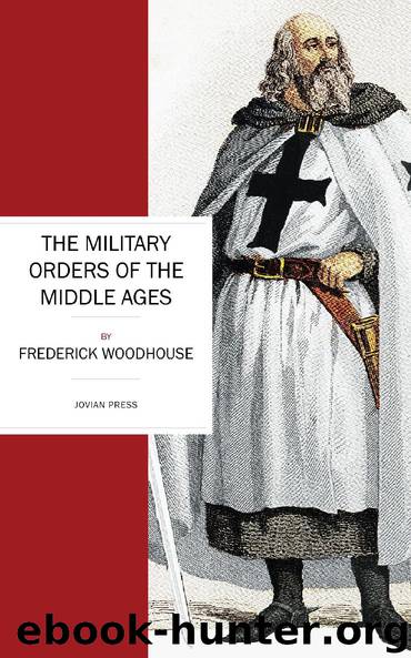 The Military Orders of the Middle Ages by Frederick Woodhouse